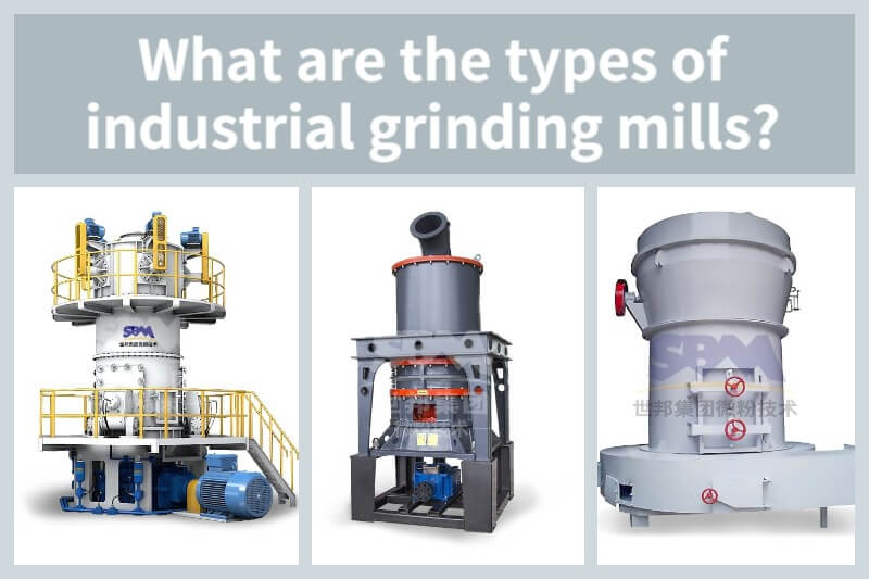 What are the types of industrial grinding mills?
